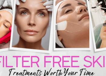 Chasing Filter Free Skin? Treatments Worth Your Time