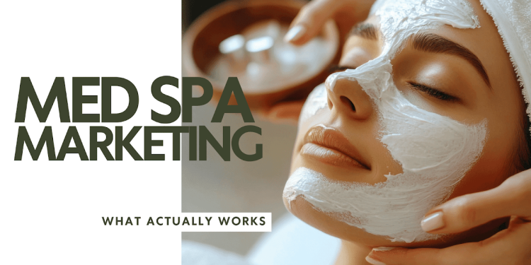 Medical Spa Marketing Today: What Actually Works
