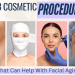 Three Cosmetic Procedures That Can Help With Facial Aging