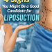 4 Signs You Might Be a Good Candidate for Liposuction