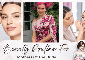 Beauty Routine For Mothers Of The Bride