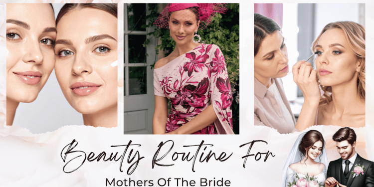 Beauty Routine For Mothers Of The Bride