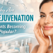 Why Are Skin Rejuvenation Treatments Becoming So Popular?