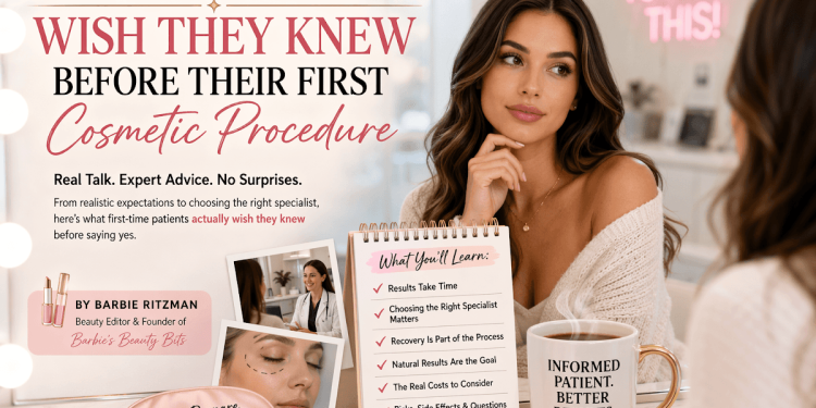 What Patients Wish They Knew Before Their First Cosmetic Procedure