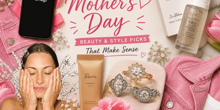 What Should You Get for Mother’s Day? Beauty and Style Picks That Make Sense